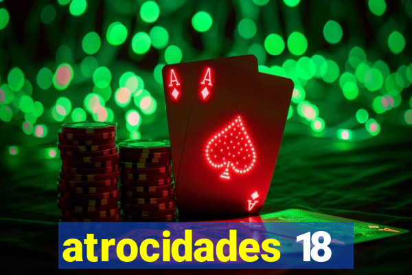 atrocidades 18
